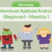 Mau bikin Aplikasi Android Pertamamu? Ikuti Workshop Ini